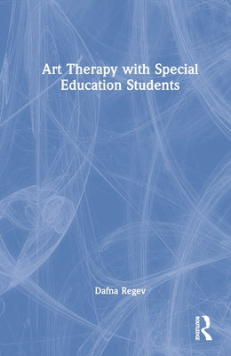 Art Therapy with Special Education Students by Regev, Dafna