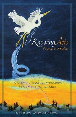 Knowing Acts: Engage in Healing by Love, Heidi