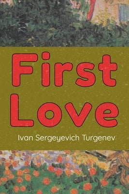 First Love: (Novella) by Sergeyevich Turgenev, Ivan