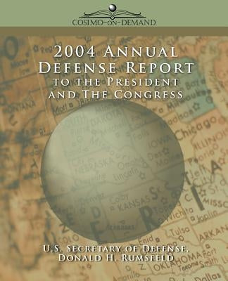 2004 Annual Defense Report to the President and the Congress by Rumsfeld, Donald H.