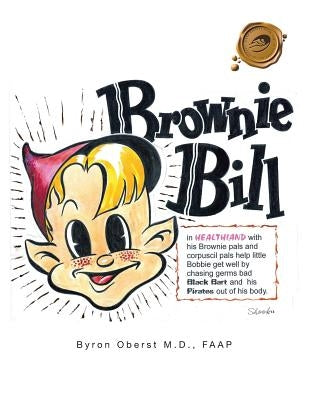 Brownie Bill and the Health Pirates by Oberst M. D., Faap Byron