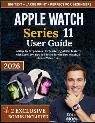 APPLE WATCH Series 11 User Guide: A Step-By-Step Manual for Mastering All the Features with Ease 20+ Tips and Tricks for the New WatchOS +Bonus Video by Fleming, Veronica