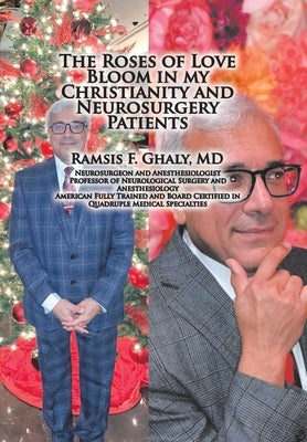 The Roses of Love Bloom in My Christianity and Neurosurgery Patients by Ghaly, Ramsis F.