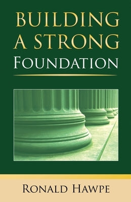 Building a Strong Foundation (Back to the Basics) by Hawpe, Ronald