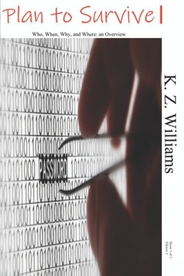 Plan to Survive: Who, When, Why, and Where: an Overview by Williams, K. Z.