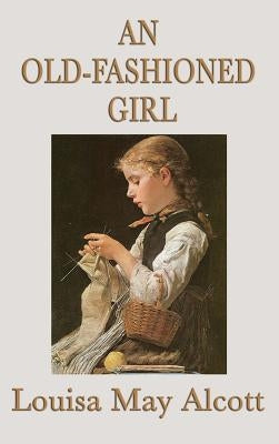 An Old-Fashioned Girl by Alcott, Louisa May