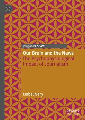 Our Brain and the News: The Psychophysiological Impact of Journalism by Nery, Isabel