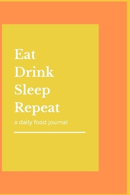 Eat Drink Sleep Repeat by L, J. T.