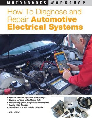 How to Diagnose and Repair Automotive Electrical Systems by Martin, Tracy