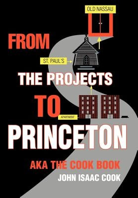 From the Projects to Princeton: aka The Cook Book by Cook, John Isaac