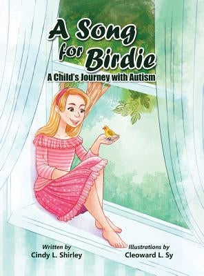 A Song for Birdie: A Child's Journey with Autism by Shirley, Cindy L. Lazann