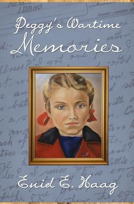 Peggy's Wartime Memories by Haag, Enid E.