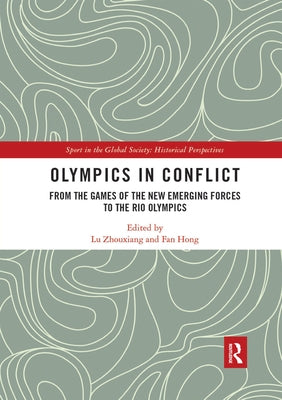 Olympics in Conflict: From the Games of the New Emerging Forces to the Rio Olympics by Zhouxiang, Lu