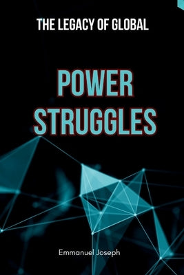 The Legacy of Global Power Struggles by Joseph, Emmanuel
