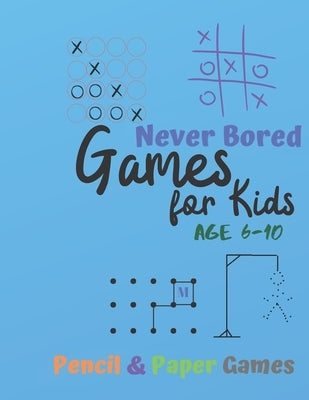 Games for Kids Age 6-10: NEVER BORED Paper & Pencil Games: 2 Player Activity Book - Tic-Tac-Toe, Dots and Boxes - Noughts And Crosses (X and O) by Books, Carrigleagh