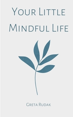 Your Little Mindful Life by Rudak, Greta