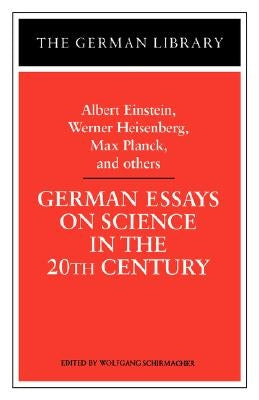 German Essays on Science in the 20th Century: Albert Einstein, Werner Heisenberg, Max Planck, and OT by Einstein, Albert