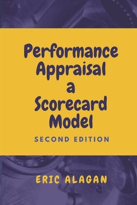 Performance Appraisal: A Scorecard Model by Alagan, Eric