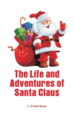 The Life and Adventures of Santa Claus by Frank Baum, L.