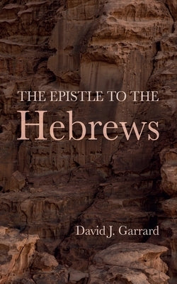 The Epistle to the Hebrews by Garrard, David J.