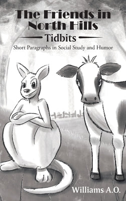 The Friends in North Hills; Tidbits: Short Paragraphs in Social Study and Humor by A. O., Williams