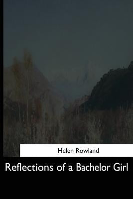 Reflections of a Bachelor Girl by Rowland, Helen