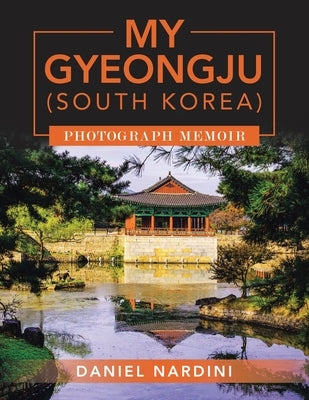 My Gyeongju (South Korea) Photograph Memoir by Nardini, Daniel