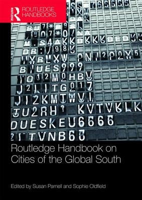 The Routledge Handbook on Cities of the Global South by Parnell, Susan
