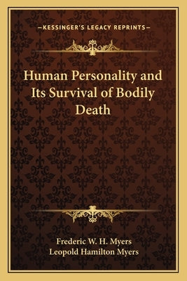 Human Personality and Its Survival of Bodily Death by Myers, Frederic W. H.