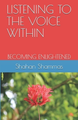 Listening to the Voice Within: Becoming Enlightened by Shammas, Shahan