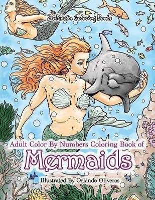 Adult Color By Numbers Coloring Book of Mermaids: Mermaid Color By Number Book for Adults for Stress Relief and Relaxation by Zenmaster Coloring Books