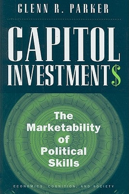 Capitol Investments: The Marketability of Political Skills by Parker, Glenn R.