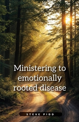 Ministering to Emotionally Rooted Disease by Pidd, Steven