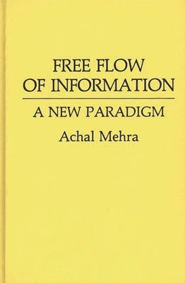 Free Flow of Information: A New Paradigm by Mehra, Achal