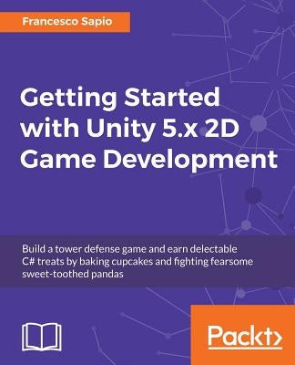 Getting Started with Unity 5.x 2D Game Development by Sapio, Francesco