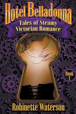 Hotel Belladonna: Tales of Steamy Victorian Romance by Waterson, Robinette