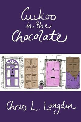 Cuckoo in the Chocolate: A Comedy Novel from Up North. And Down South. by Longden, Chris L.