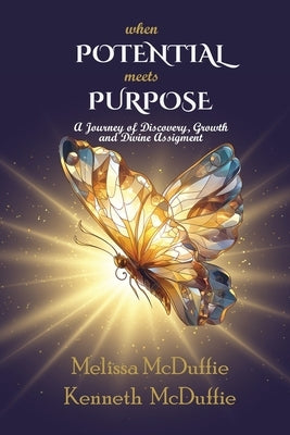 When Potential Meets Purpose: A Journey of Discovery, Growth, and Divine Assignment by McDuffie, Melissa I.