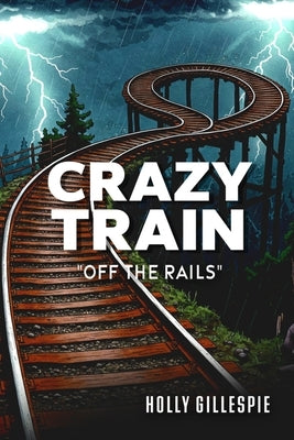 Crazy Train Off The Rails by Gillespie, Holly