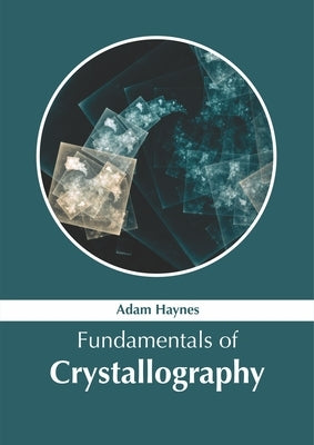 Fundamentals of Crystallography by Haynes, Adam