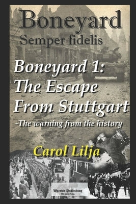Boneyard 1 - The Escape from Stuttgart by Lilja, Carol