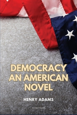 Democracy: An American novel (Easy to Read Layout) by Adams, Henry