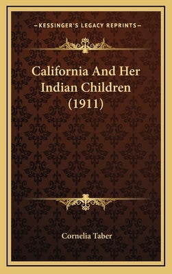 California and Her Indian Children (1911) by Taber, Cornelia