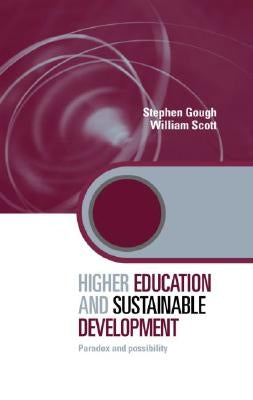 Higher Education and Sustainable Development: Paradox and Possibility by Gough, Stephen