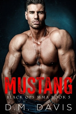 Mustang: Black Ops MMA Book Five by Davis, D. M.