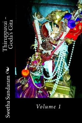Thiruppavai - Goda's Gita: Volume 1 by Sundaram, Swetha