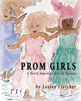 Prom Girls: A North American Rite of Passage by Fletcher, Lesley