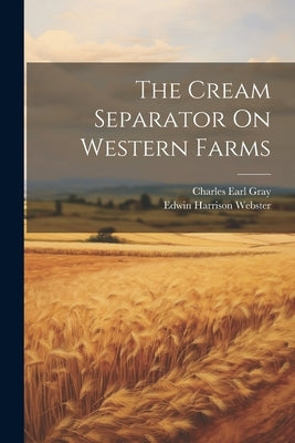 The Cream Separator On Western Farms by Webster, Edwin Harrison