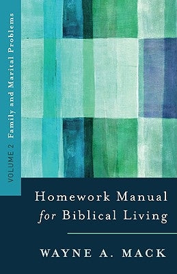 Homework Manual for Biblical Living: Vol. 2, Family and Marital Problems by Mack, Wayne A.