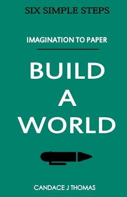 Build A World: : From Imagination To Page by Thomas, Candace J.